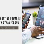 Integrating Power BI with Dynamics 365 for Powerful Business Insights